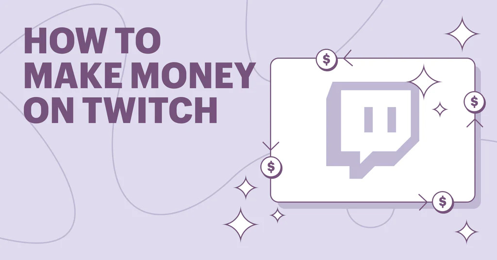 What Are The Ways To Make Money With Twitch?