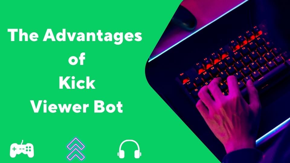 The Advantages of Using Kick Viewer Bot